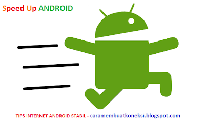 Speed Up Internet Android Stabil Lebih Cepat Speed Up Internet Android Stabil Lebih Cepat